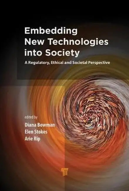 Embedding New Technologies Into Society: A Regulatory, Ethical and Societal Perspective by Diana M. Bowman