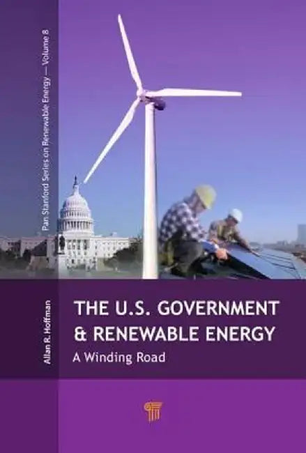 The U.S. Government and Renewable Energy: A Winding Road by Allan Hoffman