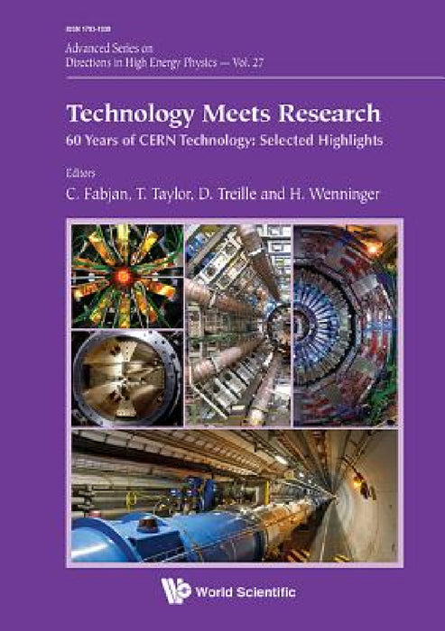 Technology Meets Research - 60 Years of Cern Technology: Selected Highlights by Christian W. Fabjan, Thomas Taylor, Daniel Treille
