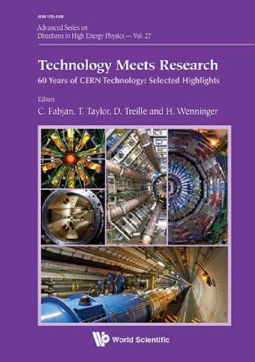 Technology Meets Research - 60 Years of Cern Technology: Selected Highlights by Christian W. Fabjan, Thomas Taylor, Daniel Treille