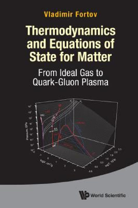 Thermodynamics and Equations of State for Matter: From Ideal Gas to Quark-Gluon Plasma by Vladimr E. Fortov