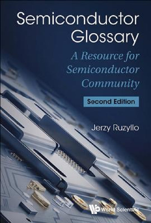 Semiconductor Glossary: A Resource for Semiconductor Community (Second Edition) by Jerzy Ruzyllo