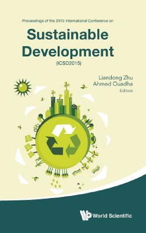 Sustainable Development - Proceedings of the 2015 International Conference (Icsd2015) by Liandong Zhu, Ahmed Ouadha