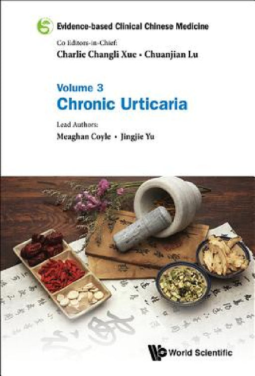 Evidence-Based Clinical Chinese Medicine - Volume 3: Chronic Urticaria by Charlie Changli Xue, Chuanjian Lu, Meaghan Coyle