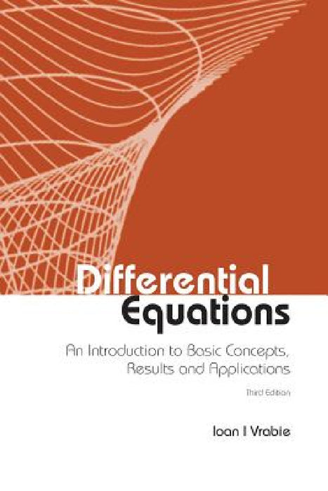 Differential Equations: An Introduction to Basic Concepts, Results and Applications (Third Edition) by Ioan I. Vrabie
