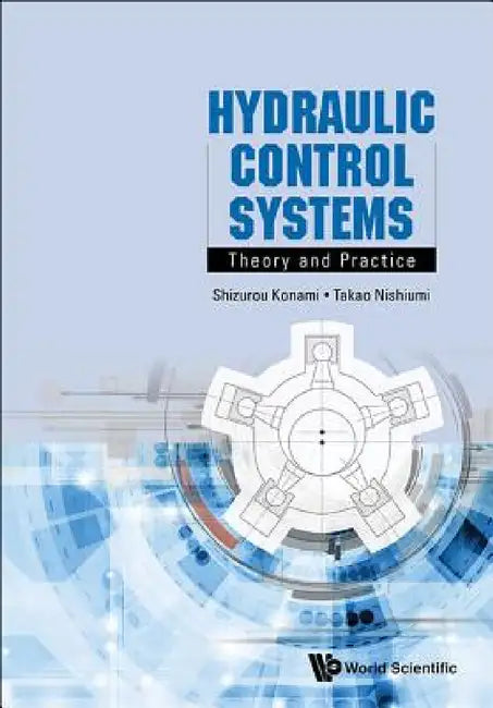 Hydraulic Control Systems: Theory and Practice by Shizurou Konami, Takao Nishiumi