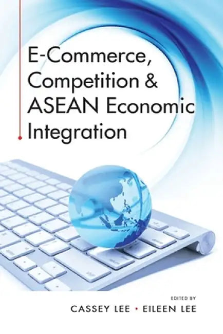 E-Commerce, Competition & ASEAN Economic Integration by Cassey Lee