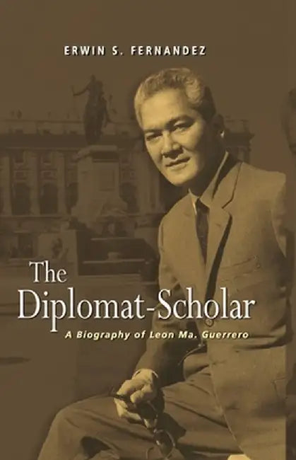 The Diplomat-Scholar: A Biography of Leon Ma. Guerrero by Iseas-Yusof Ishak Institute