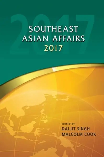 Southeast Asian Affairs 2017 by Daljit Singh