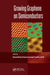 Growing Graphene on Semiconductors by Francesca Iacopi, Camilla Coletti
