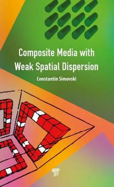 Composite Media with Weak Spatial Dispersion by Constantin Simovski
