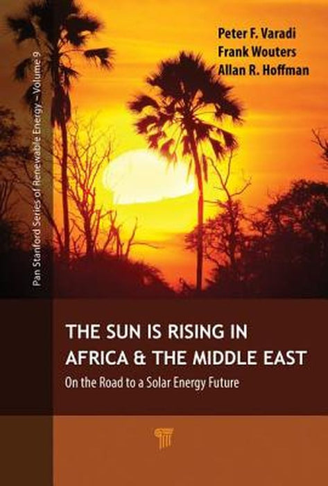 The Sun Is Rising in Africa and the Middle East: On the Road to a Solar Energy Future by Varadi