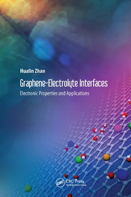 Graphene-Electrolyte Interfaces: Electronic Properties and Applications by Hualin Zhan