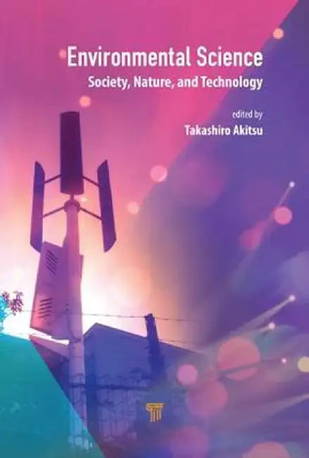 Environmental Science: Society, Nature, and Technology by Takashiro Akitsu