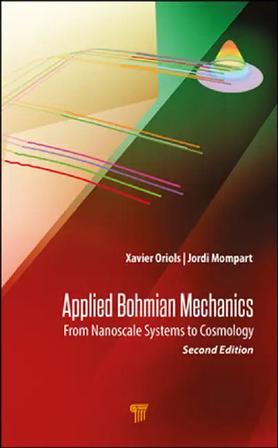 Applied Bohmian Mechanics: From Nanoscale Systems to Cosmology by Xavier Oriols Pladevall