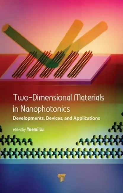 Two-Dimensional Materials in Nanophotonics: Developments, Devices, and Applications by Yuerui Lu