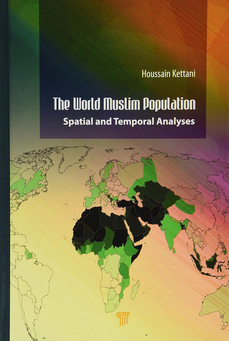 The World Muslim Population:Spatial and Temporal Analyses by Kettani