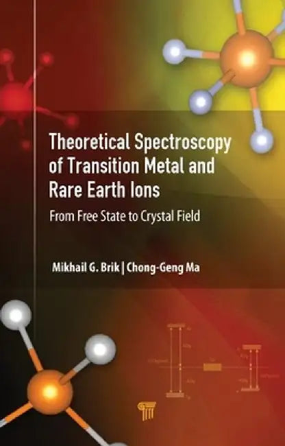 Theoretical Spectroscopy of Transition Metal and Rare Earth Ions: From Free State to Crystal Field by Mikhail G. Brik