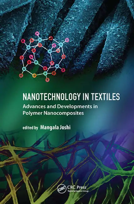 Nanotechnology in Textiles: Advances and Developments in Polymer Nanocomposites by Mangala Joshi