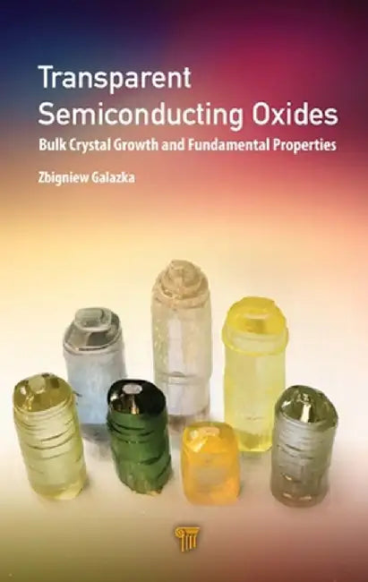 Transparent Semiconducting Oxides: Bulk Crystal Growth and Fundamental Properties by Zbigniew Galazka