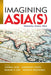 Imagining Asia(s): Networks, Actors, Sites by Andrea Acri