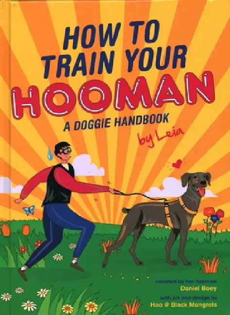 How to Train Your Hooman: A Doggie Handbook by Leia