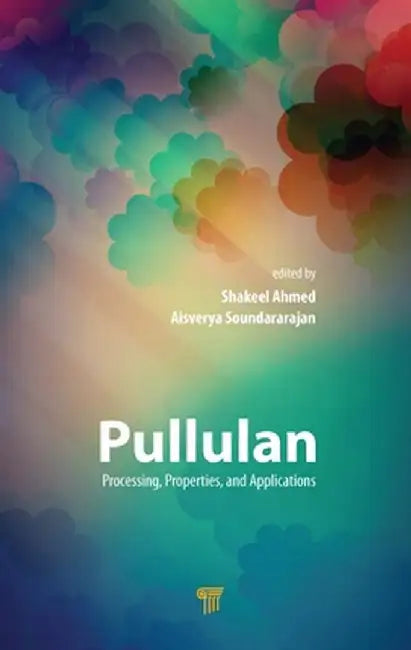 Pullulan: Processing, Properties, and Applications by Shakeel Ahmed