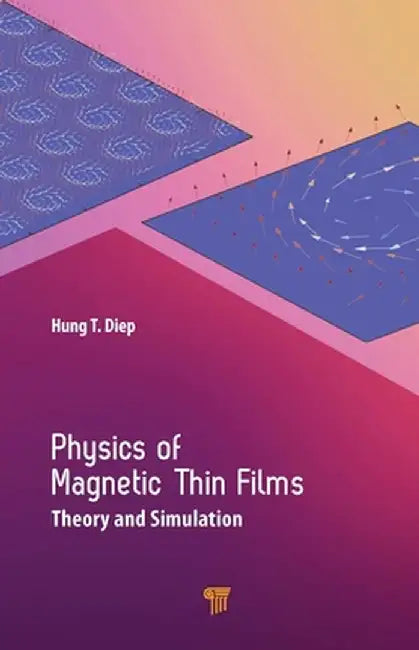 Physics of Magnetic Thin Films: Theory and Simulation by Hung T. Diep