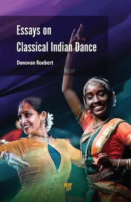 Essays on Classical Indian Dance by Donovan Roebert