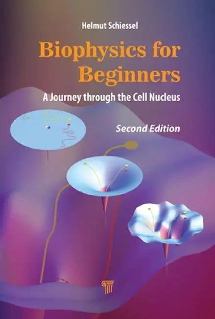 Biophysics for Beginners: A Journey Through the Cell Nucleus by Helmut Schiessel
