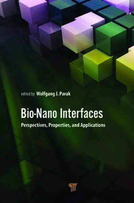 Bio-Nano Interfaces: Perspectives, Properties, and Applications by Wolfgang Parak