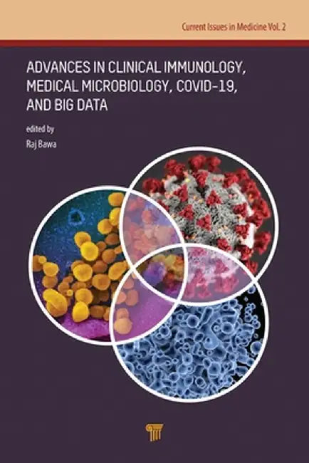Advances in Clinical Immunology, Medical Microbiology, Covid-19, and Big Data by Raj Bawa