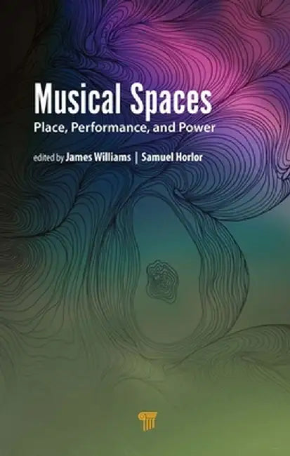 Musical Spaces: Place, Performance, and Power by James Williams