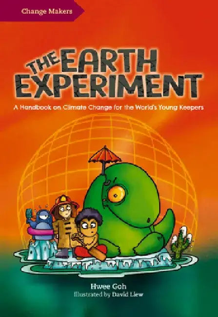 The Earth Experiment: A Handbook on Climate Change for the World's Young Keepers by David Liew