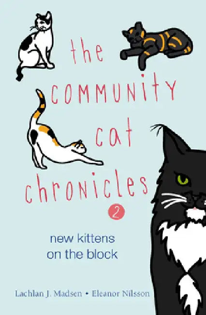 The Community Cat Chronicles 2: New Kittens on the Block by Lachlan Madsen