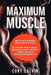 Muscle Building - Maximum Muscle: Turn Fats Into Exponential Muscle Growth in 10 Days: Discover How Strength Training, Bodyweight Exercises, and Weigh by Cory Calvin