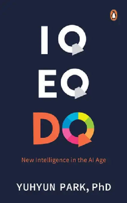 IQ Eq Dq: New Intelligence in the AI Age by Yuhyun Park