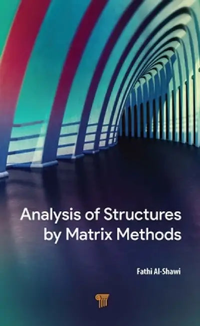 Analysis of Structures by Matrix Methods by Fathi Al-Shawi