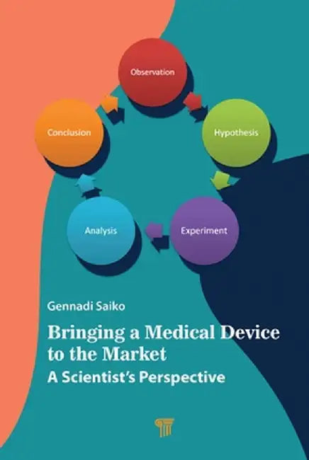 Bringing a Medical Device to the Market: A Scientist's Perspective by Gennadi Saiko