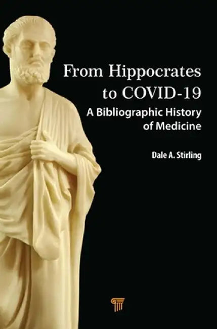 From Hippocrates to Covid-19: A Bibliographic History of Medicine by Dale A. Stirling