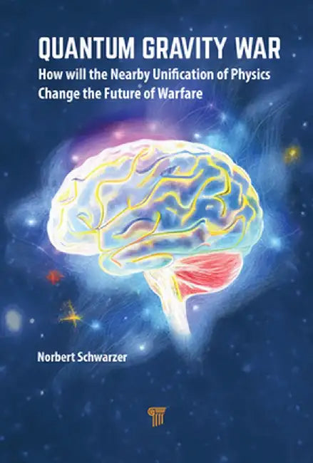 Quantum Gravity War: How Will the Nearby Unification of Physics Change the Future of Warfare by Norbert Schwarzer