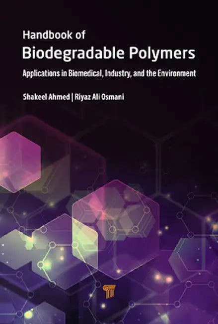 Handbook of Biodegradable Polymers: Applications in Biomedical Sciences, Industry, and the Environment by Shakeel Ahmed