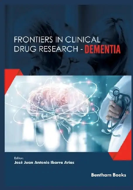 Frontiers in Clinical Drug Research-Dementia: Volume 2 by José Juan Antonio Ibarra Arias