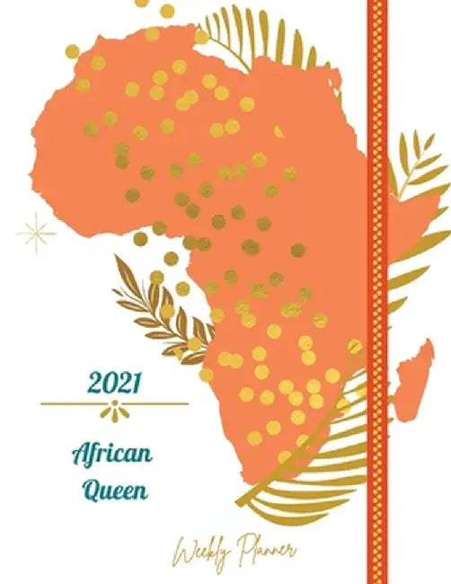 2021 African Queen Weekly Planner: Weekly and Monthly Organizer - Calendar View Spreads with Inspirational Cover - Perfect Valentine's Day Gift -2021 by Adil Daisy