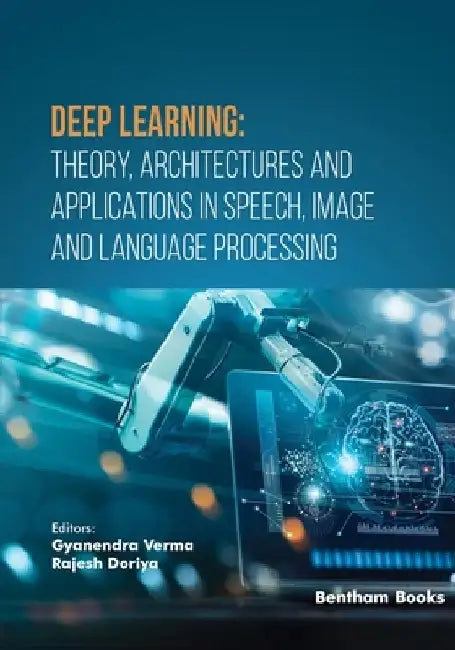 Deep Learning: Theory, Architectures and Applications in Speech, Image and Language Processing by Rajesh Doriya