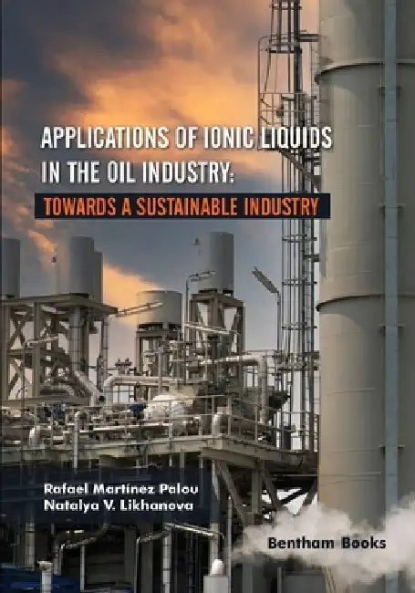Applications of Ionic Liquids in the Oil Industry: Towards A Sustainable Industry by Natalya V. Likhanova