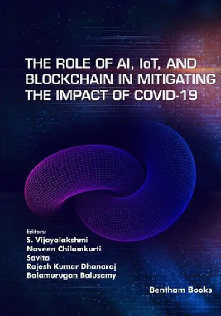 The Role of AI, IoT and Blockchain in Mitigating the Impact of COVID-19 by Naveen Chilamkurti