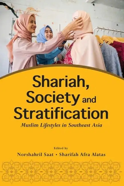 Shariah, Society and Stratification: Muslim Lifestyles in Southeast Asia by Norshahril Saat