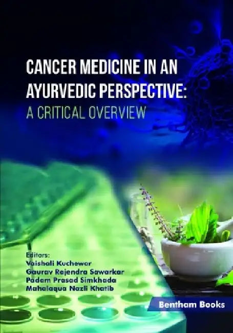Cancer Medicine in an Ayurvedic Perspective: A Critical Overview by Gaurav Rajendra Sawarkar