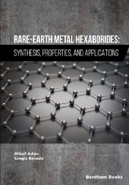 Rare-Earth Metal Hexaborides: Synthesis, Properties, and Applications by Cengiz Bozada